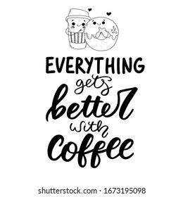 Cute coffee cup and donut characters in love. Hand drawn composition on white background with elegant "Everything gets better with coffee" hand lettering.