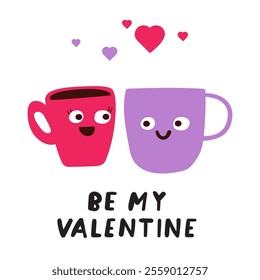 Cute coffee cups. Phrase - be my Valentine. Romantic scene about fall in love.  Flat design. Concept for Valentine's day. Hand drawn illustration on white background.