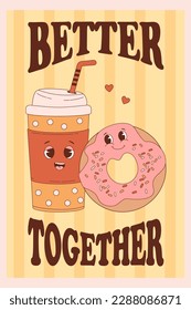 Cute coffee in paper cup takeaway and donut. Retro poster with love cartoon funny characters drink and food. Vector illustration. Vertical nostalgic postcard Cool inscription Better together.