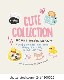 cute collection slogan with cute toy and puppy hand drawn vector illustration