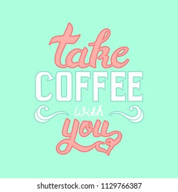 cute color typography lettering take coffee with you quote