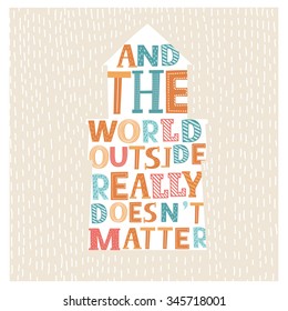 Cute colorful letters typography poster. Inspirational vector typography.  Lettering of words And The World Outside Really Doesn t Matter