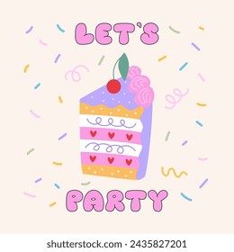 Cute colorful piece of cake with cherry and lettering quote let's party. Vector flat illustration on isolated background. Birthday, valentine's day holiday concept