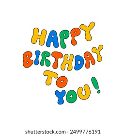 Cute colorful quote happy birthday to you. Vector outline illustration of groovy lettering. Congratulations phrase for greeting cards