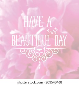 Cute concept card. Have a beautiful day typography poster. Abstract floral background