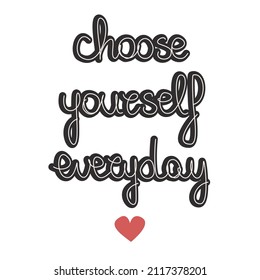 Cute concept hand drawn lettering choose yourself everyday inspirational quote vector card illustration	