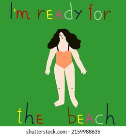 Cute concept summer card with happy body positive woman wearing a swimsuit and quote - I'm ready for the beach. Body positive and love. Proud for large physique.  Flat style in vector illustration