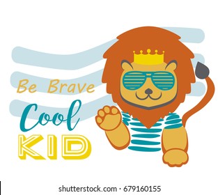 Cute cool lion cartoon. Baby fashion design vector. Be brave cool kid background illustration.