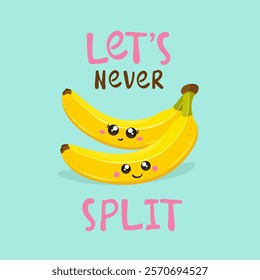 Cute couple of bananas illustration and text “let's never split”. Vector illustration.