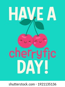 Cute couple cherry cartoon with pun quote "Have a cherryfic day" for greeting card, postcard, poster or banner.