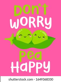 Cute couple of green pea in a pod illustration with pun quotes "Don't worry pea happy" for greeting card design.