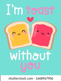 Cute couple toast cartoon with quotes “I'm toast without you” for valentine’s day card design.