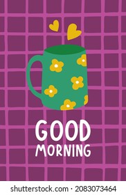 Cute and cozy poster with coffee or tea mug, hearts and "Good morning" lettering on a checkered background. Vector flat hand drawn illustration in cartoon style for wall decor, postcards or other