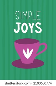 Cute and cozy poster with coffee or tea mug and "Simple joys" lettering on a striped background. Vector flat hand drawn illustration in cartoon style for wall decor, postcards or other