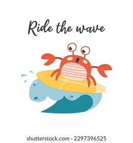 Cute crab surfer. Ride the wave lettering phrase. Hand drawn cartoon vector illustration.
