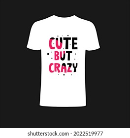 Cute but crazy t-shirt design