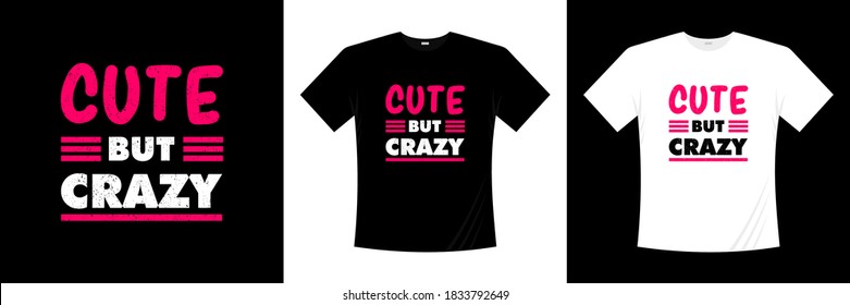 diseño de camisetas tipográficas tipográficas lindas pero locas. Impresión, ropa, afiche. Tee de moda, camiseta, arte, ilustración vectorial