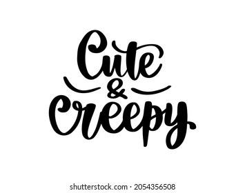 Cute and creepy - Halloween Vector Quotes. Hand drawn lettering phrase. Modern brush calligraphy. October 31