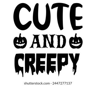 Cute And Creepy,Halloween Svg,Typography,Halloween Quotes,Witches Svg,Halloween Party,Halloween Costume,Halloween Gift,Funny Halloween,Spooky Svg,Funny T shirt,Ghost Svg,Cut file svg