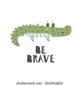 Cute crocodile in scandinavian style with lettering be brave isolated on white background