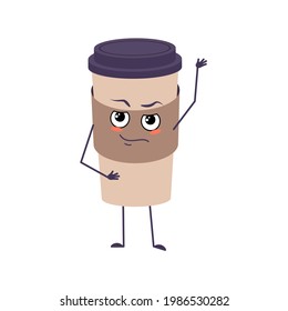 Cute cup of coffee character with emotions, face, arms and legs. The funny or proud, domineering paper glass for a drink. Vector flat illustration