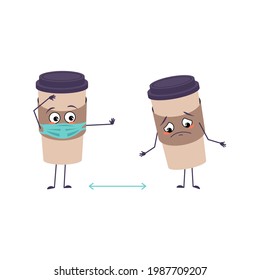 Cute cup of coffee characters with emotions, face and mask keep distance, arms and legs. The funny or sad paper glass for a drink. Vector flat illustration