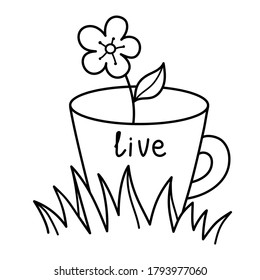 A cute cup with a flower inside stands on the grass. The inscription "live". Doodle mug for menu, prints, cards, cafe, stickers, goods. Hand drawn vector stock illustration. Black isolated on a white.
