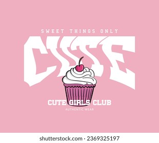 Cute cupcake, typography lettering. Vector illustration design for fashion graphics, print, slogan tee, sweatshirt.