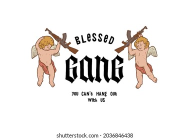 Cute cupids with ak-47 guns. Blessed gang. You can not hang out with us. Street fashion medieval typography t-shirt print vector illustration.