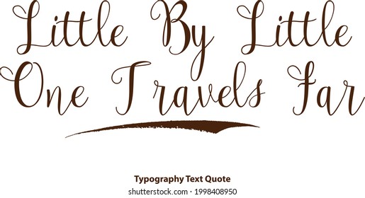 Cute Cursive Victor Typography Text Little By Little One Travels Far