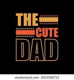 The Cute Dad typography print type t shirt design, cute cool dad.