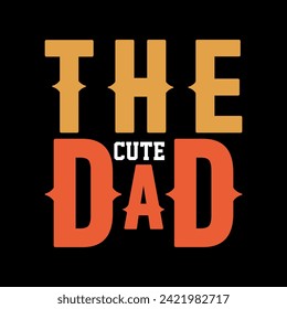 The Cute Dad typography print type t shirt design, cute cool dad.