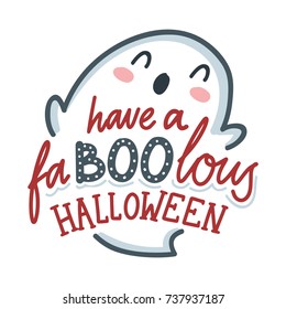 Cute decoration for Halloween Party with lettering calligraphy text. Have a fabulous Halloween, ghost. Hand drawn illustration for greeting card, poster, banner in cartoon style