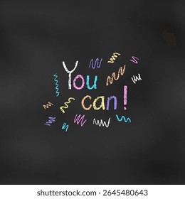 Cute Design Colorful Composition of Word "You can" Isolated on Chalkboard Backdrop. Children's Chalk Drawn Sketch. Textural Colorful Grunge Crayon Writing on Blackboard.