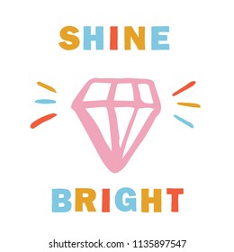 Cute diamond card. Shine bright. Perfect design for greeting cards, posters, T-shirts, banners, print invitations.