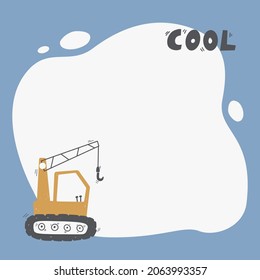 Cute digger with a blot frame in simple cartoon hand-drawn style. Template for your text or photo. Ideal for cards, invitations, party, kindergarten, preschool and children.