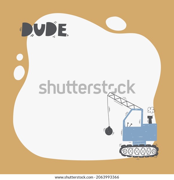 Cute digger\
with a blot frame in simple cartoon hand-drawn style. Template for\
your text or photo. Ideal for cards, invitations, party,\
kindergarten, preschool and\
children.