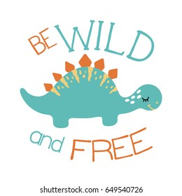 Cute dino illustration. Be wild and free.