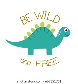 Cute dino illustration. Be wild and free.
