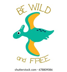 Cute dino illustration. Be wild and free.