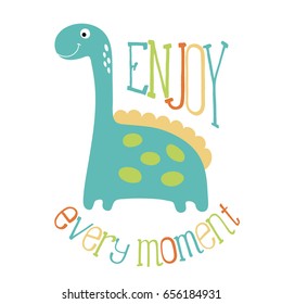 Cute dino illustration. Enjoy every moment.