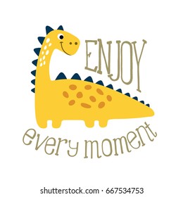 Cute dino illustration. Enjoy every moment.