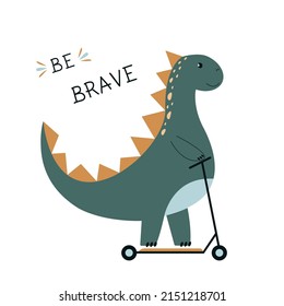 Cute dino on a scooter. Cartoon dinosaur. Kids decor in Scandinavian style. Funny vector drawing with text Be brave. Baby print for textiles, T-shirts, pajamas. Dino adventures on a scooter 