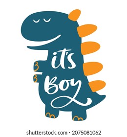 Cute Dinosaur baby print. Dino lettering text slogan it's Boy. Cute illustration for nursery t-shirt, kids apparel, invitation. Simple scandinavian child design.