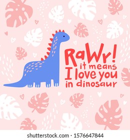 Cute dinosaur cartoon vector illustration with text rawr it meant I love you for prints and posters, invitation and greeting cards