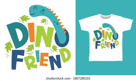 Cute dinosaur dino friend typography for print on tee.