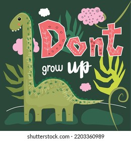 Cute dinosaur, don't grow up, stay a kid. Vector illustration