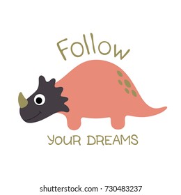 Cute dinosaur. Follow your dreams. Vector illustration