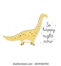 Cute dinosaur hand drawn vector character with lettering. So happy right now lettering. Motivation banner