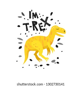 Cute dinosaur with lettering I'm T-rex. Dino flat vector character. Sketch reptile. Isolated cartoon illustration for kids game, book, t-shirts, banner, card, logo. 